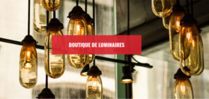 Notre boutique de luminaires